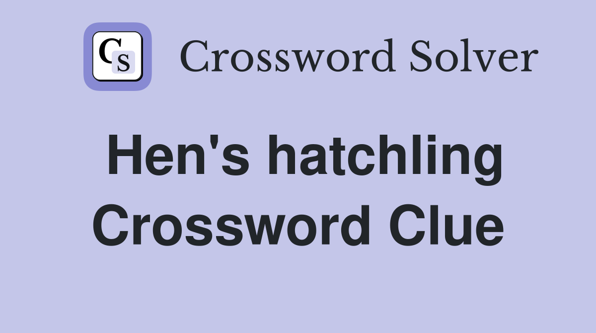 Hen's hatchling Crossword Clue Answers Crossword Solver